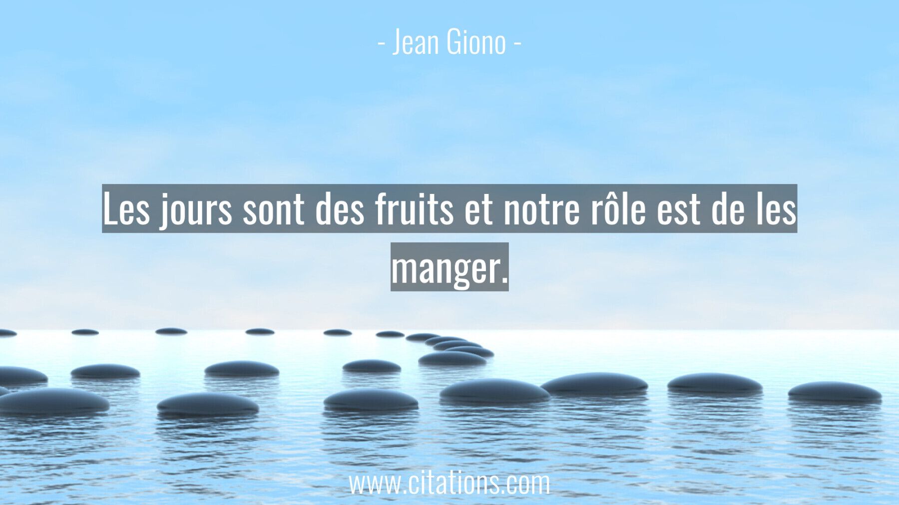 Les jours sont des fruits et notre rôle est de les manger.