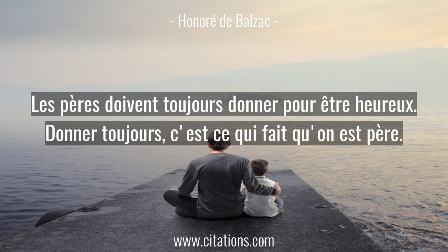 Les pères doivent toujours donner pour être heureux. Donner toujours,
