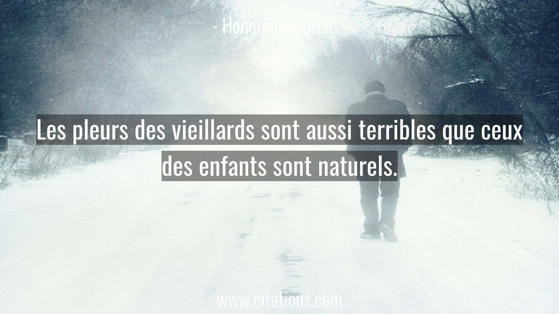 Les pleurs des vieillards sont aussi terribles que ceux des enfants sont naturels.