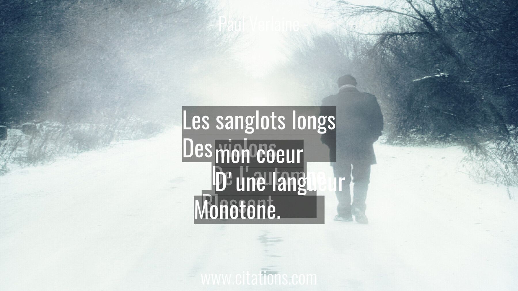 Les sanglots longs Des violons De l'automne Blessent mon coeur D'une langueur Monotone.