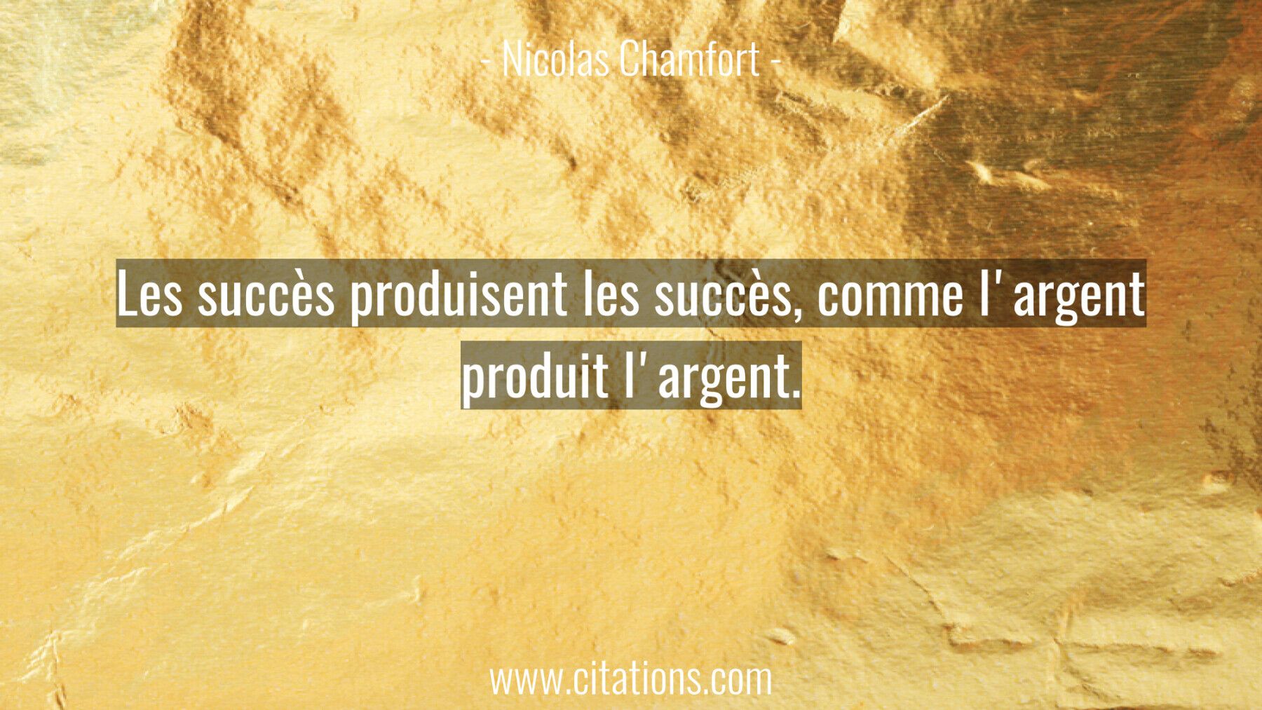Les succès produisent les succès, comme l'argent produit l'argent.