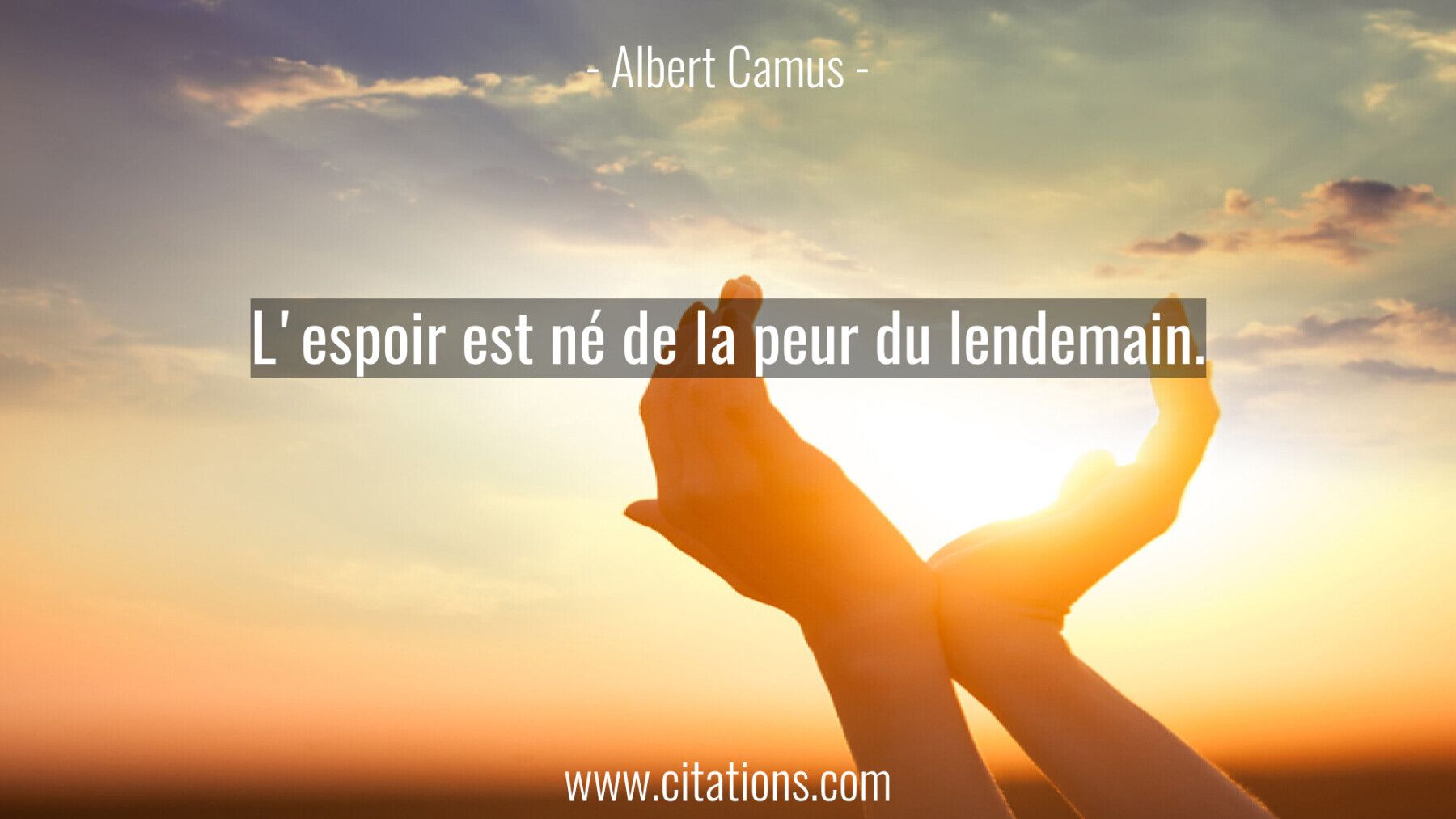 L'espoir est né de la peur du lendemain.