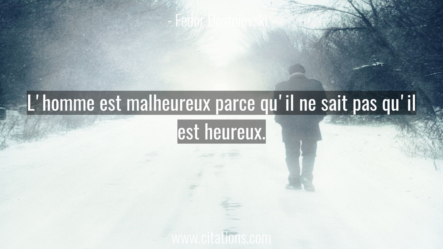 L'homme est malheureux parce qu'il ne sait pas qu'il est