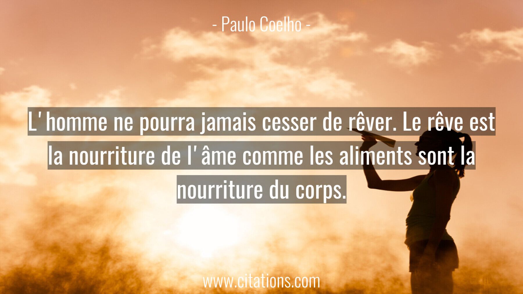 L'homme ne pourra jamais cesser de rêver. Le rêve est