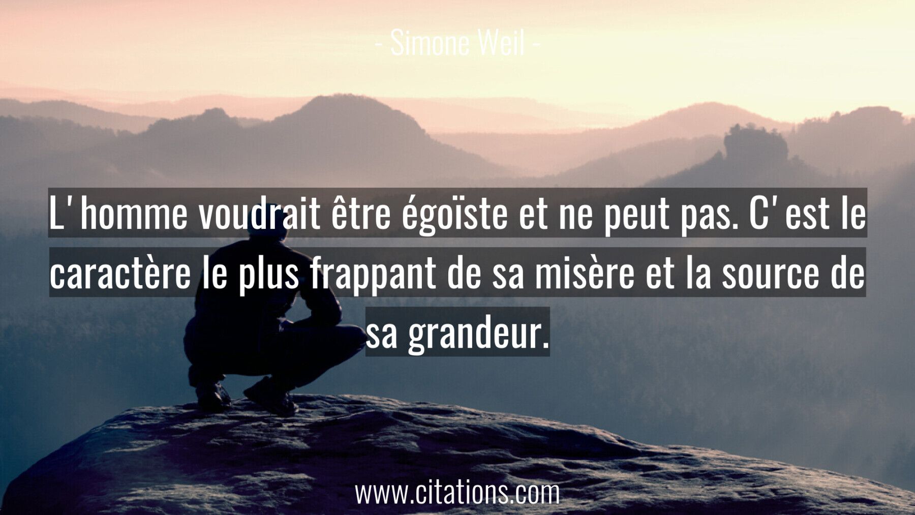 L'homme voudrait être égoïste et ne peut pas. C'est le caractère le plus frappant de sa misère et la source de sa grande...