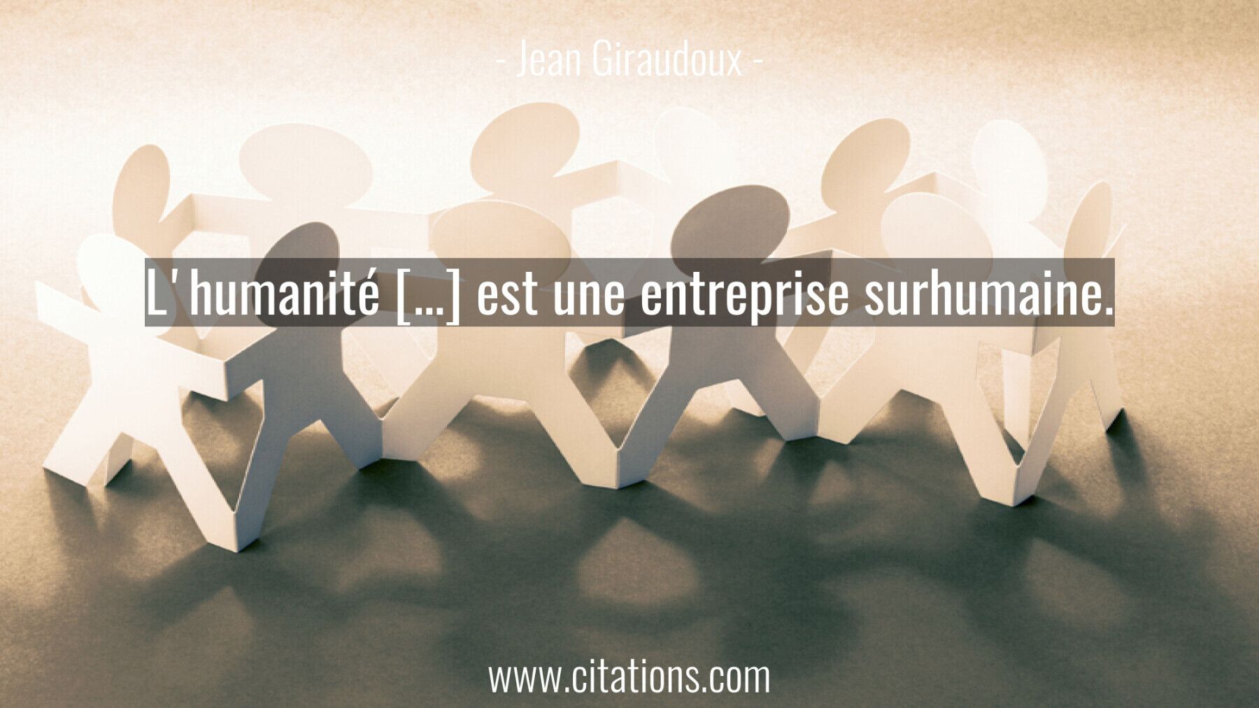 L'humanité […] est une entreprise surhumaine.