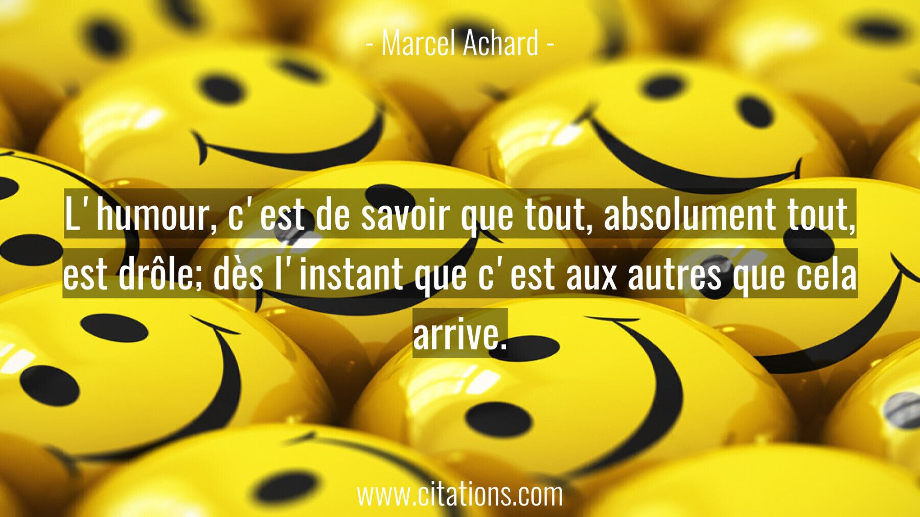 L'humour, c'est de savoir que tout, absolument tout, est drôle; dès l'instant que c'est aux autres que cela arrive.