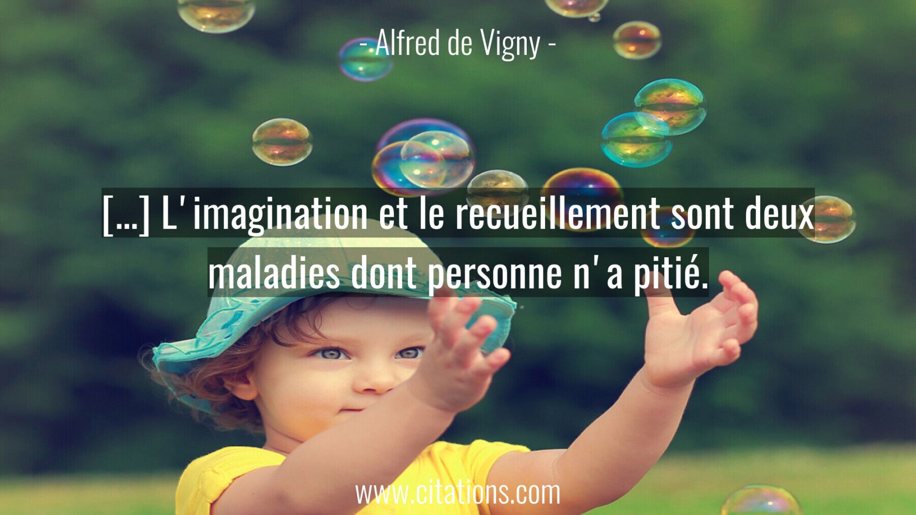 […] L'imagination et le recueillement sont deux maladies dont personne n'a pitié.