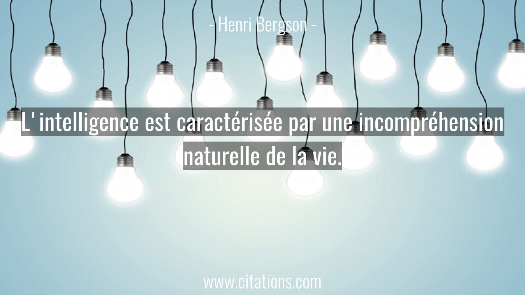 L'intelligence est caractérisée par une incompréhension naturelle de la vie.