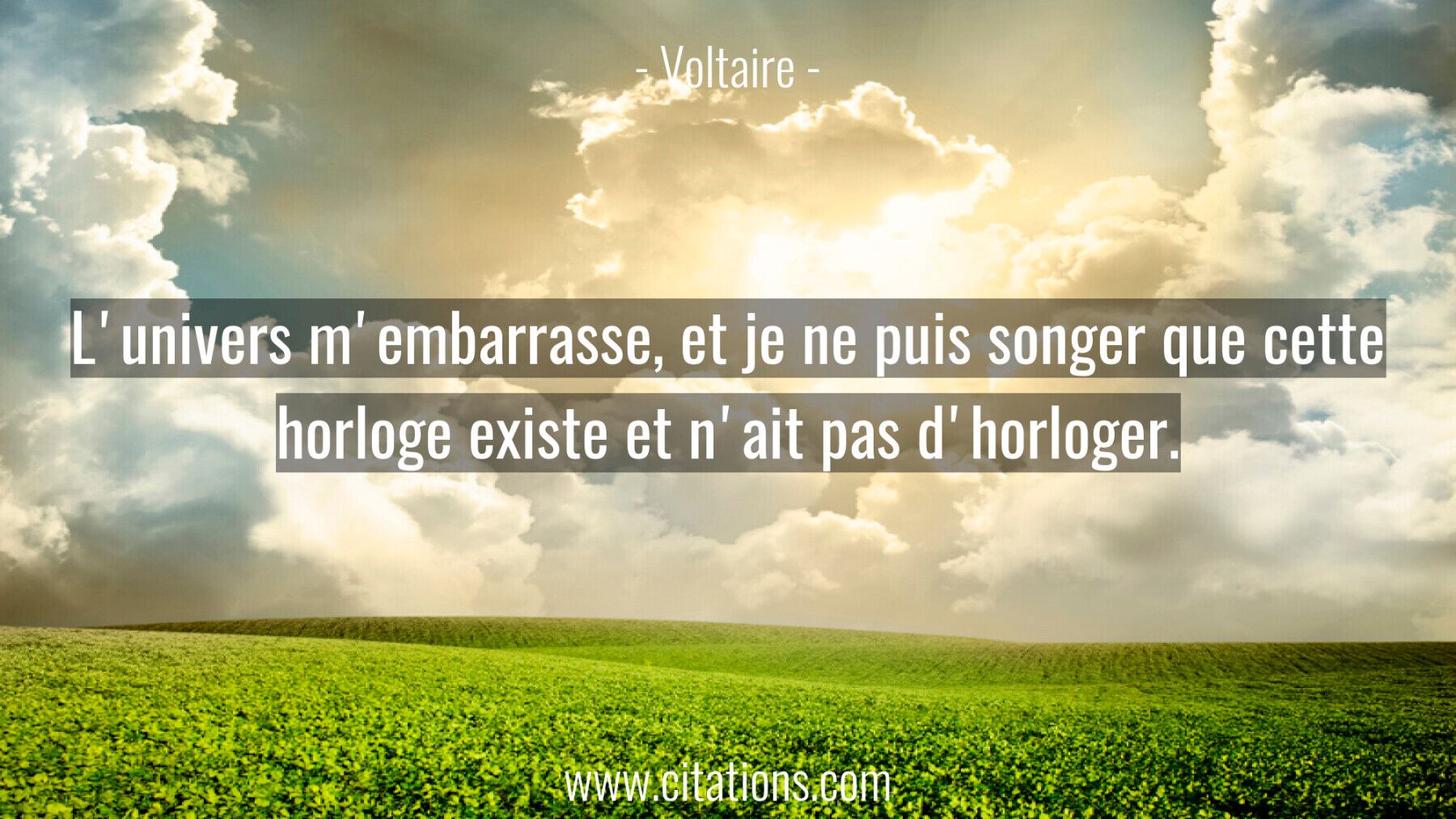 L'univers m'embarrasse, et je ne puis songer que cette horloge