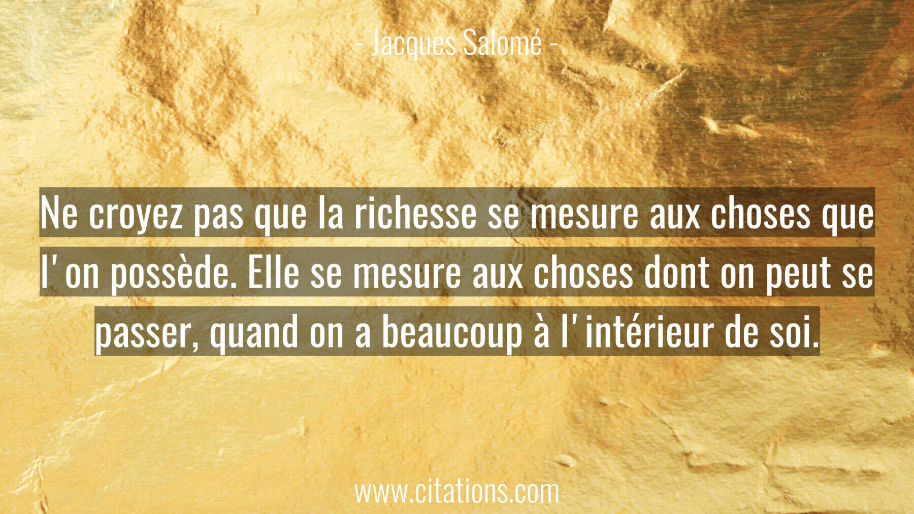 Ne croyez pas que la richesse se mesure aux choses