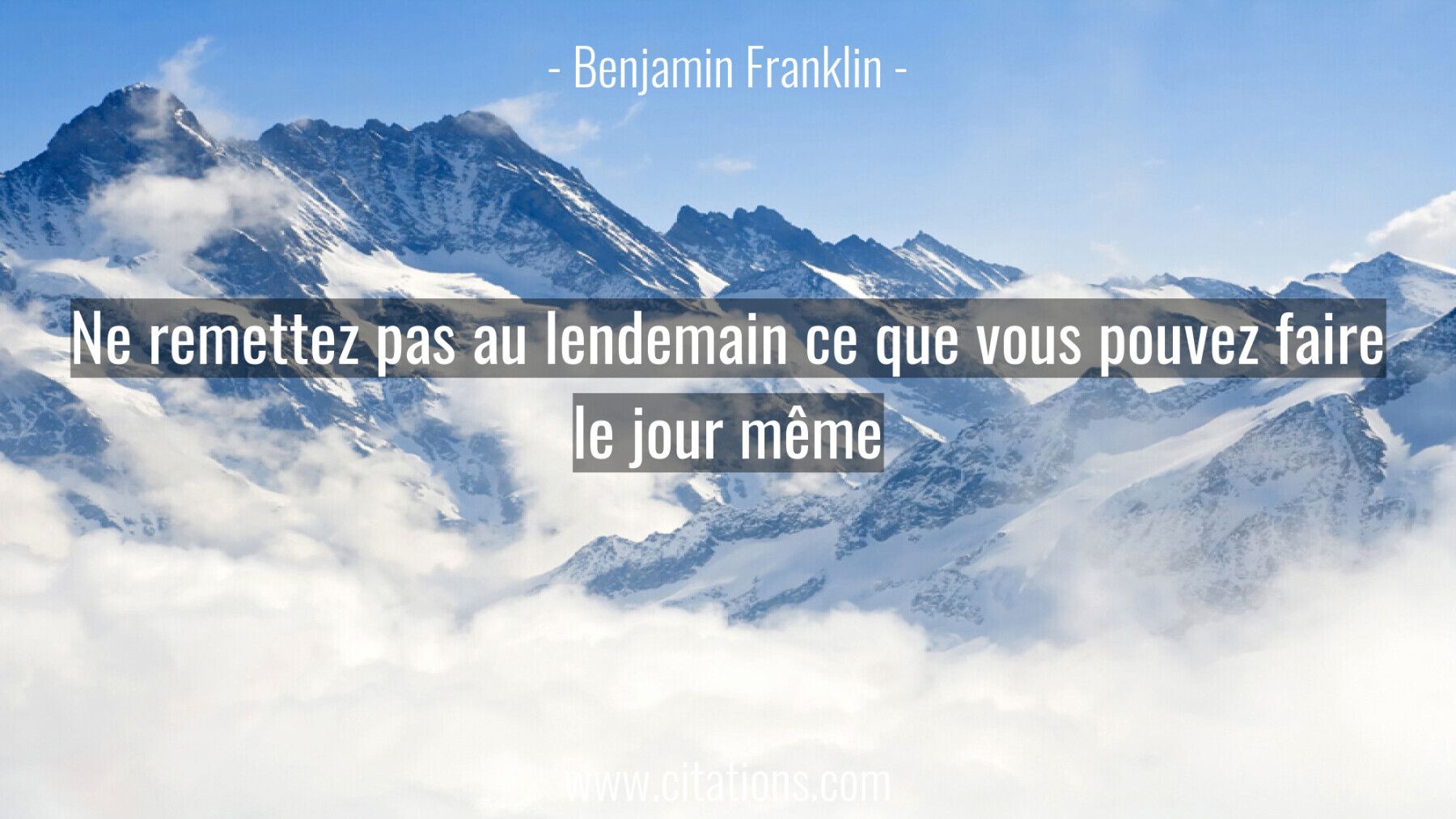Ne remettez pas au lendemain ce que vous pouvez faire