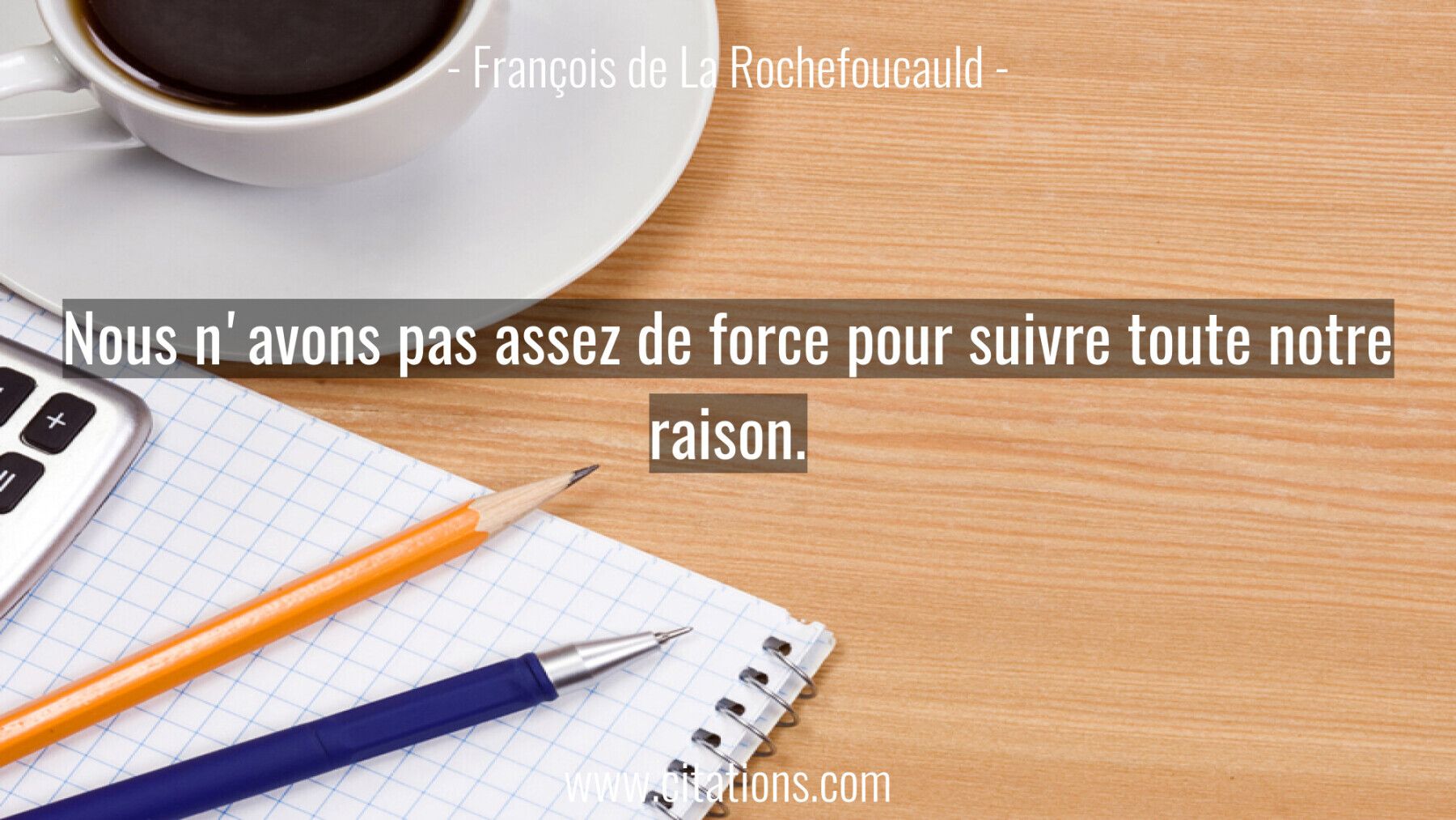 Nous n'avons pas assez de force pour suivre toute notre