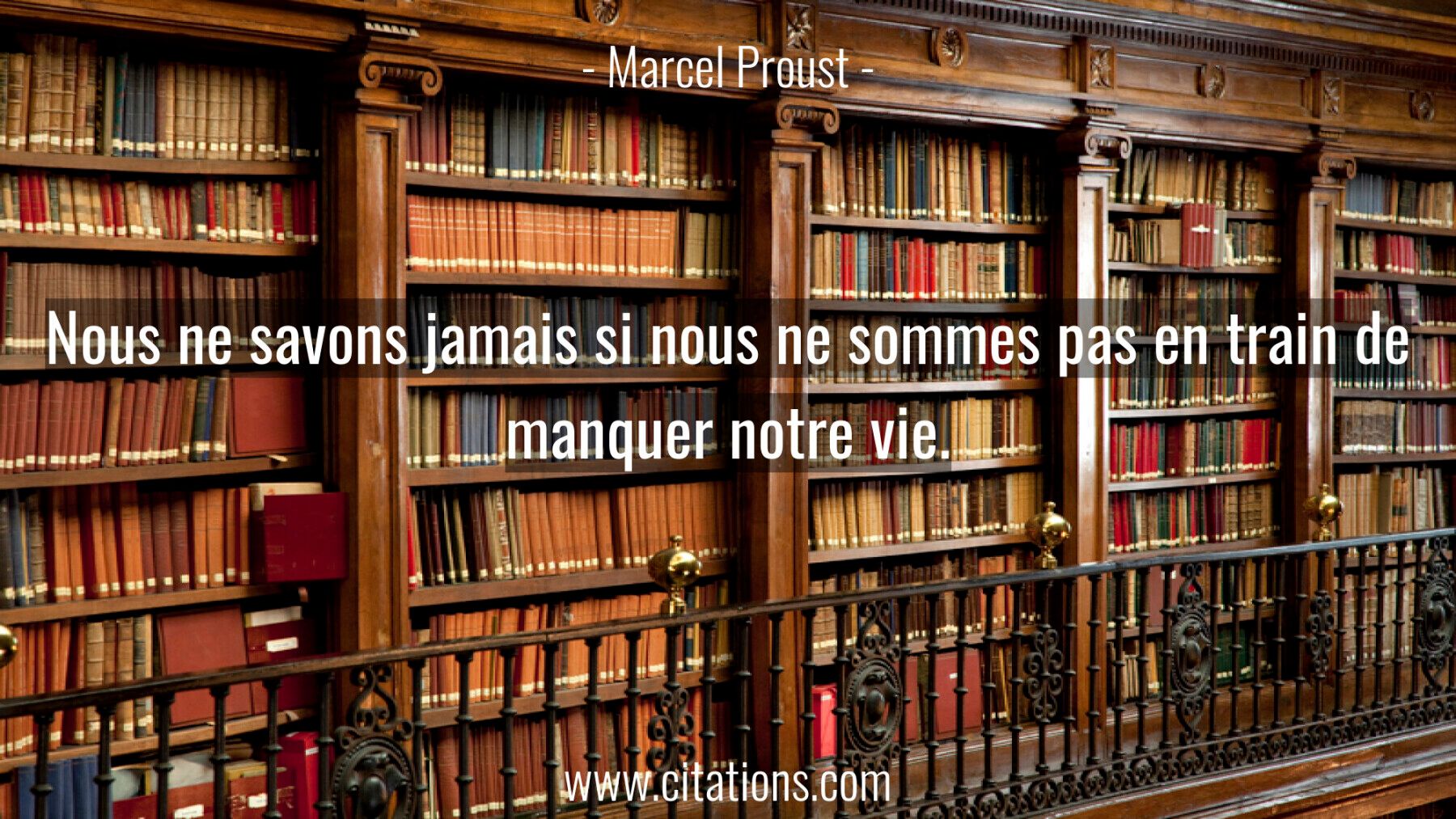 Nous ne savons jamais si nous ne sommes pas en train de manquer notre vie.
