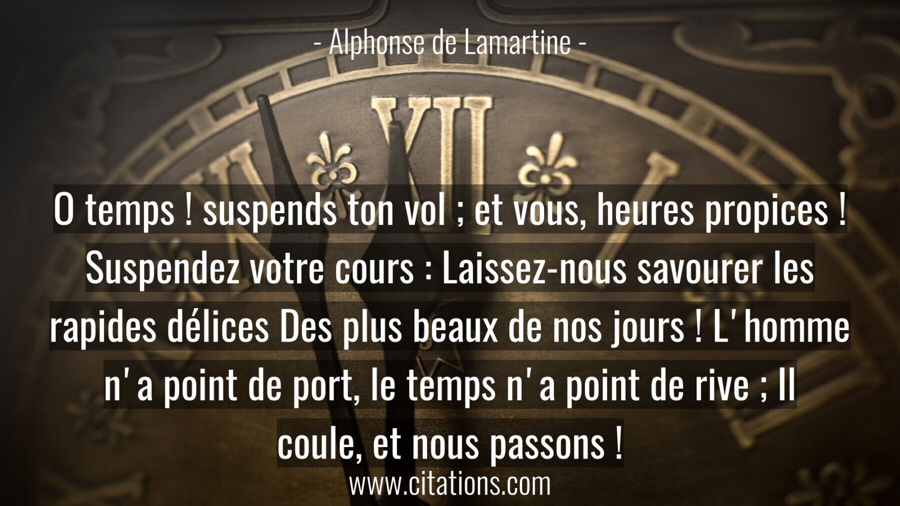 O temps ! suspends ton vol ; et vous, heures