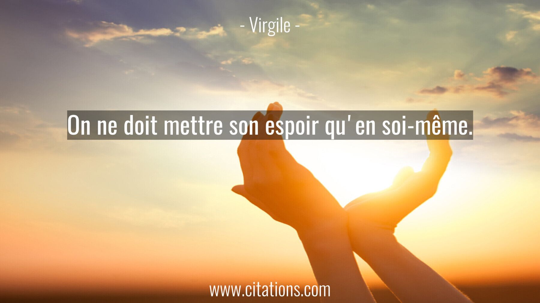 On ne doit mettre son espoir qu'en soi-même.