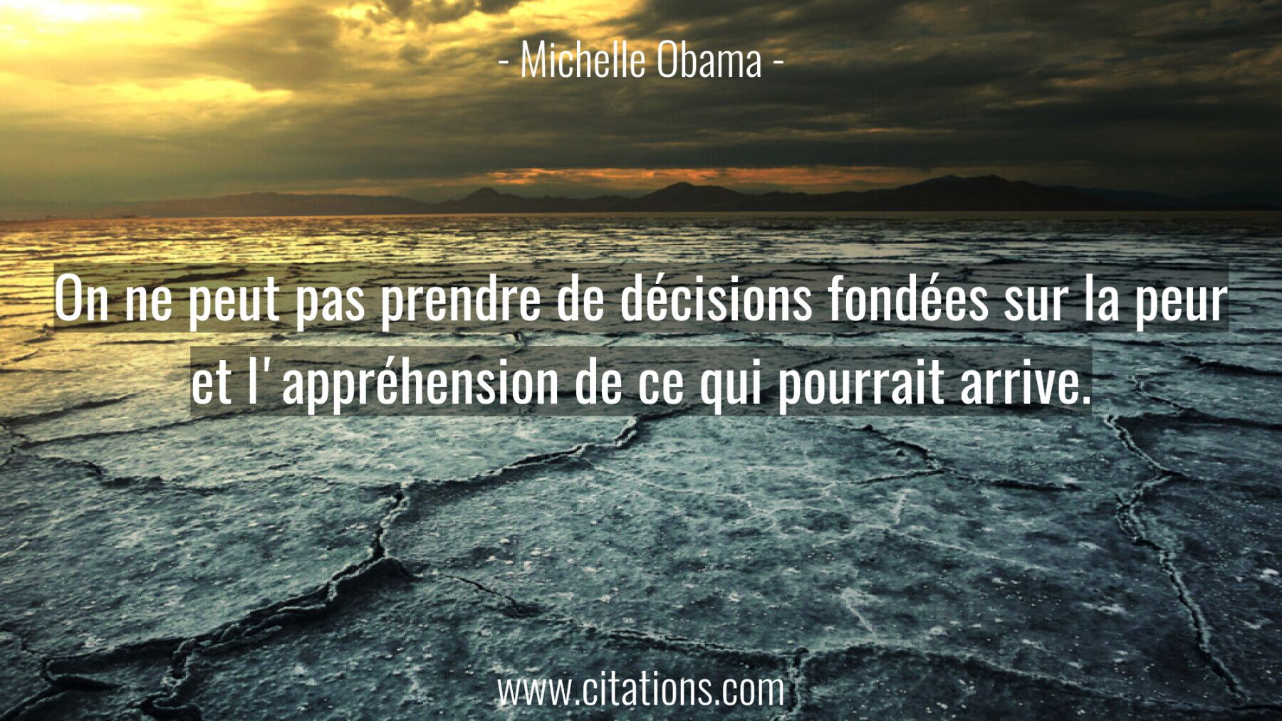 On ne peut pas prendre de décisions fondées sur la peur et l'appréhension de ce qui pourrait arrive.