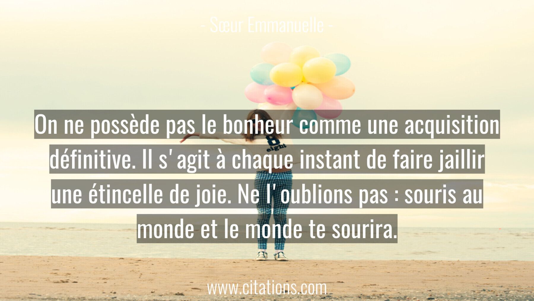 On ne possède pas le bonheur comme une acquisition définitive.