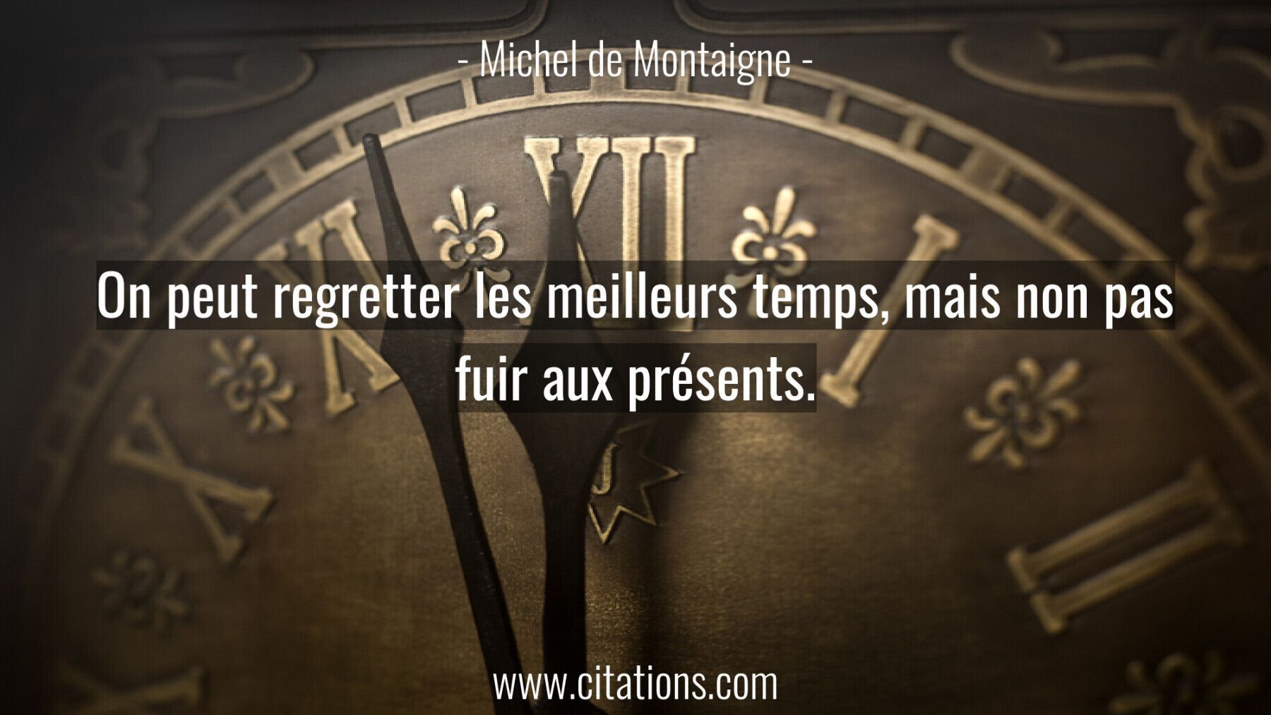 On peut regretter les meilleurs temps, mais non pas fuir aux présents.
