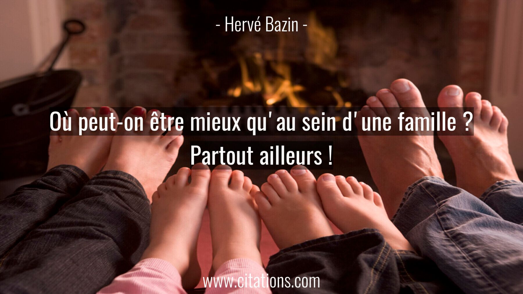 Où peut-on être mieux qu'au sein d'une famille ? Partout