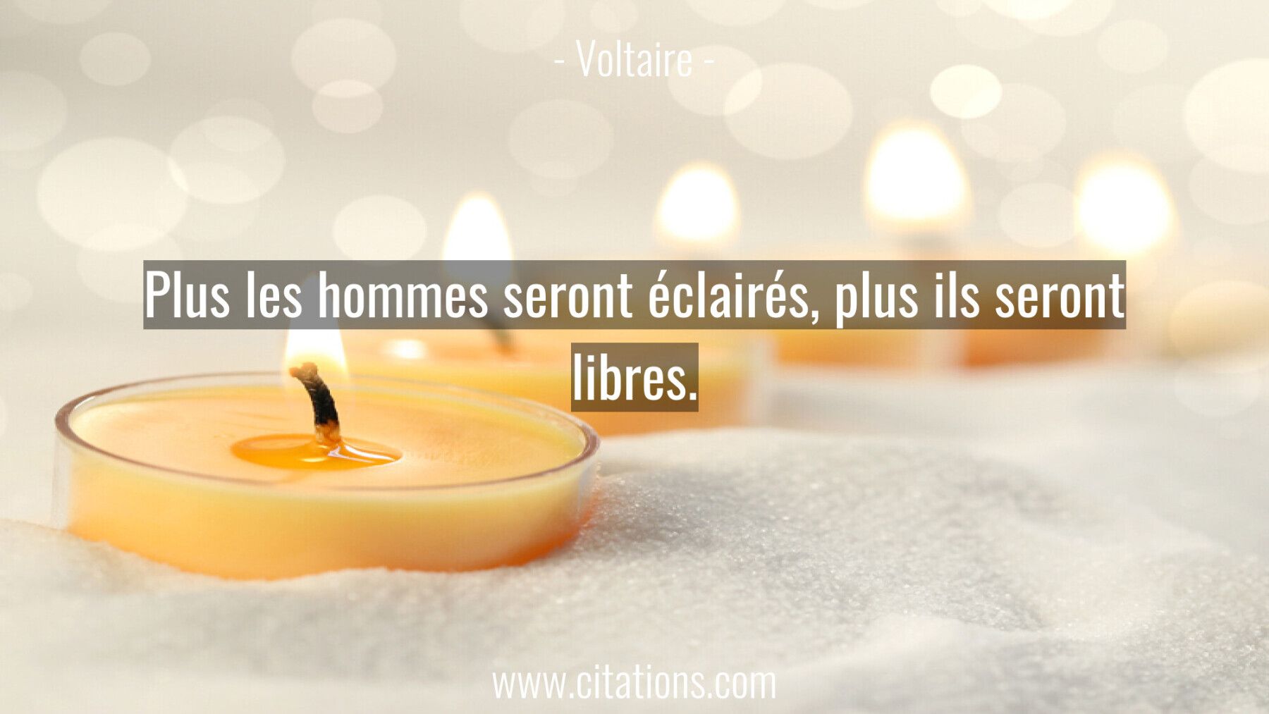 Plus les hommes seront éclairés, plus ils seront libres.