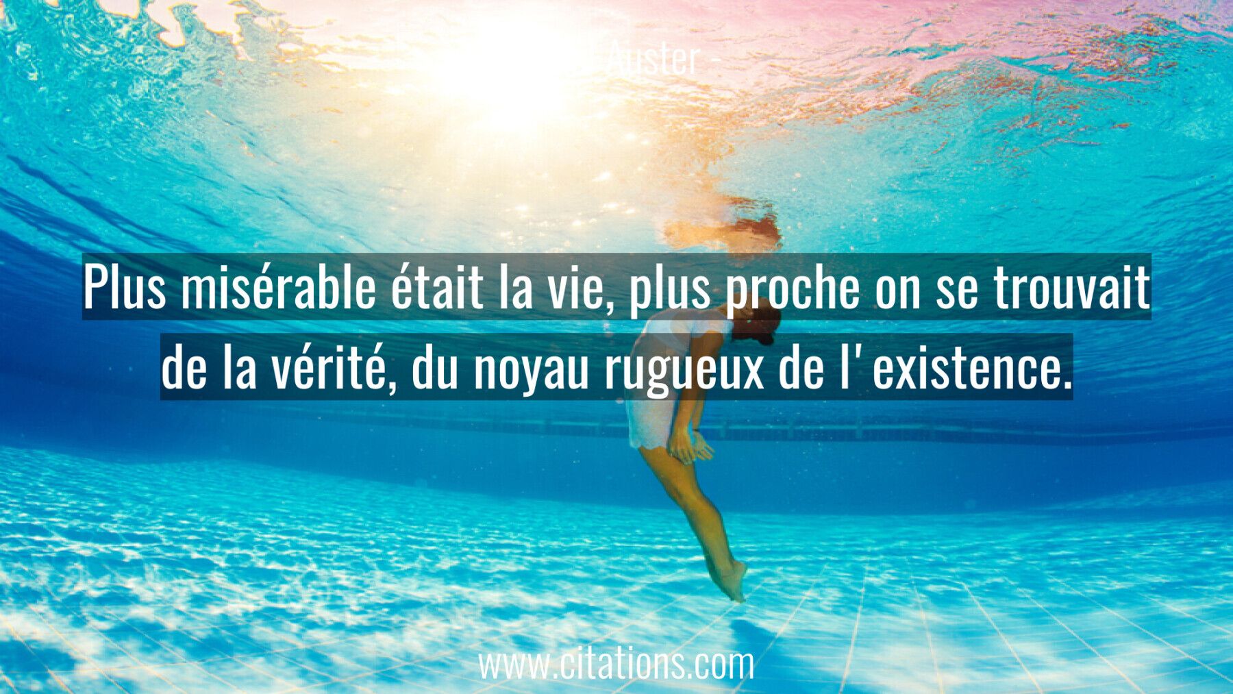 Plus misérable était la vie, plus proche on se trouvait de la vérité, du noyau rugueux de l'existence.