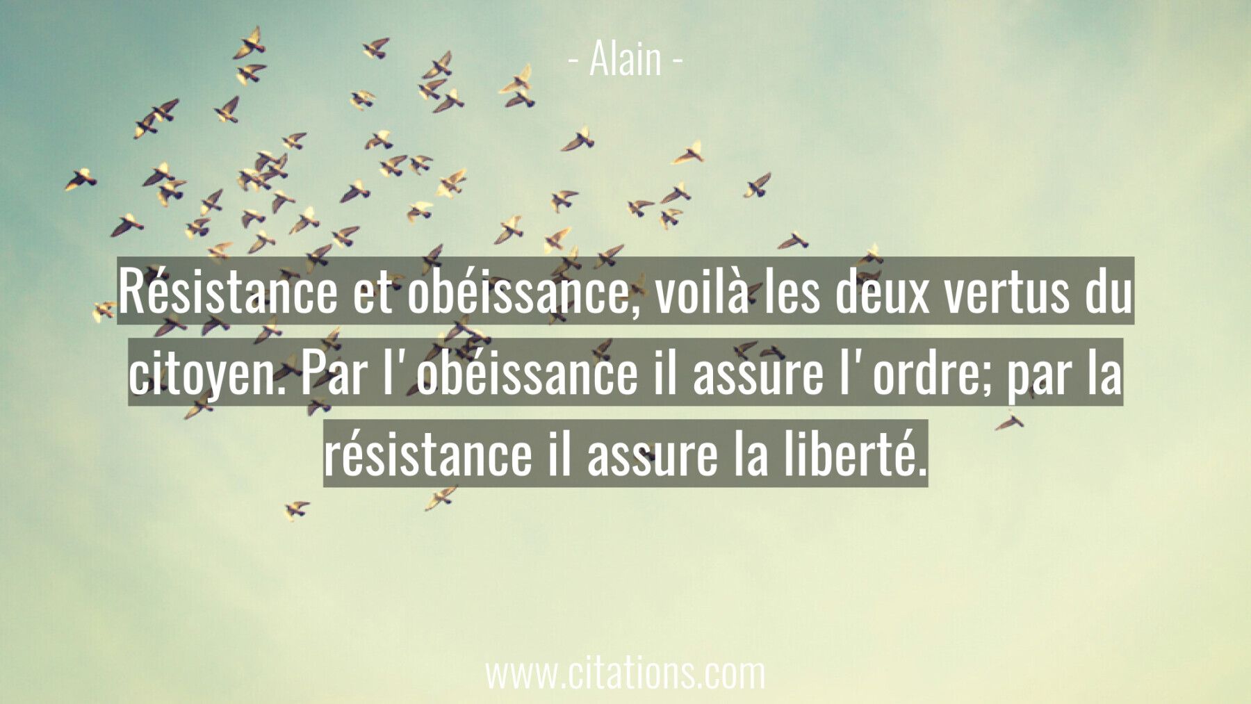 Résistance et obéissance, voilà les deux vertus du citoyen. Par l'obéissance il assure l'ordre; par la résistance il ass...