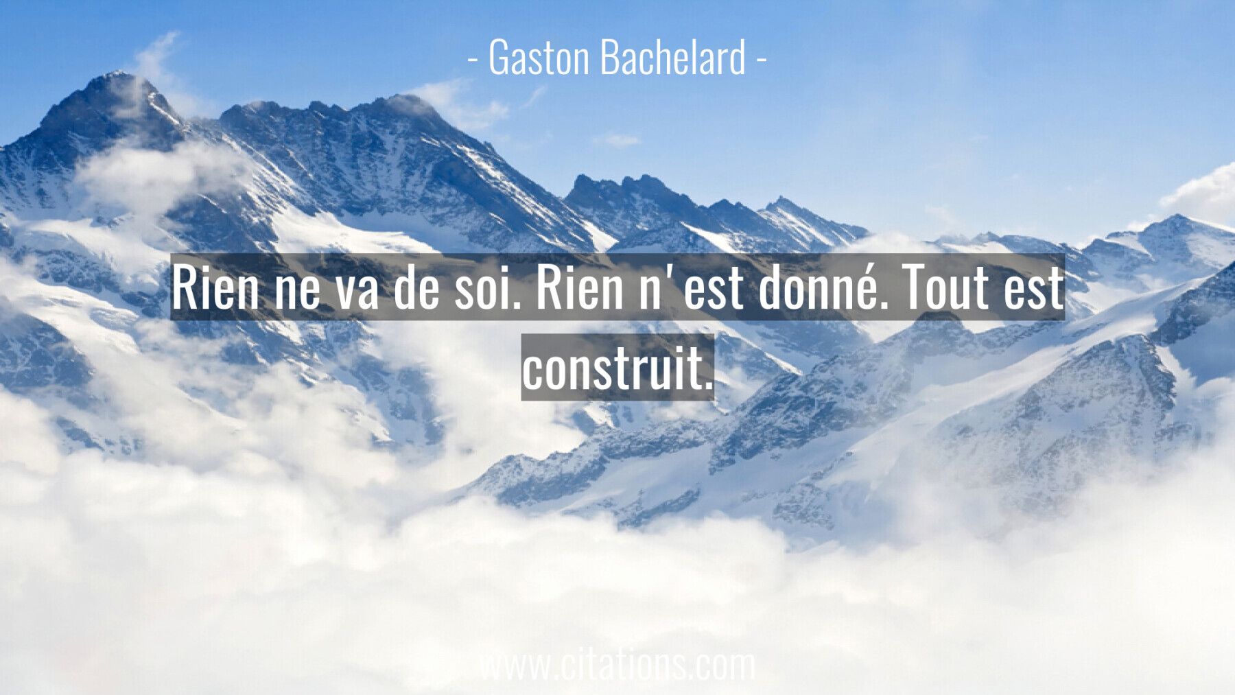 Rien ne va de soi. Rien n'est donné. Tout est