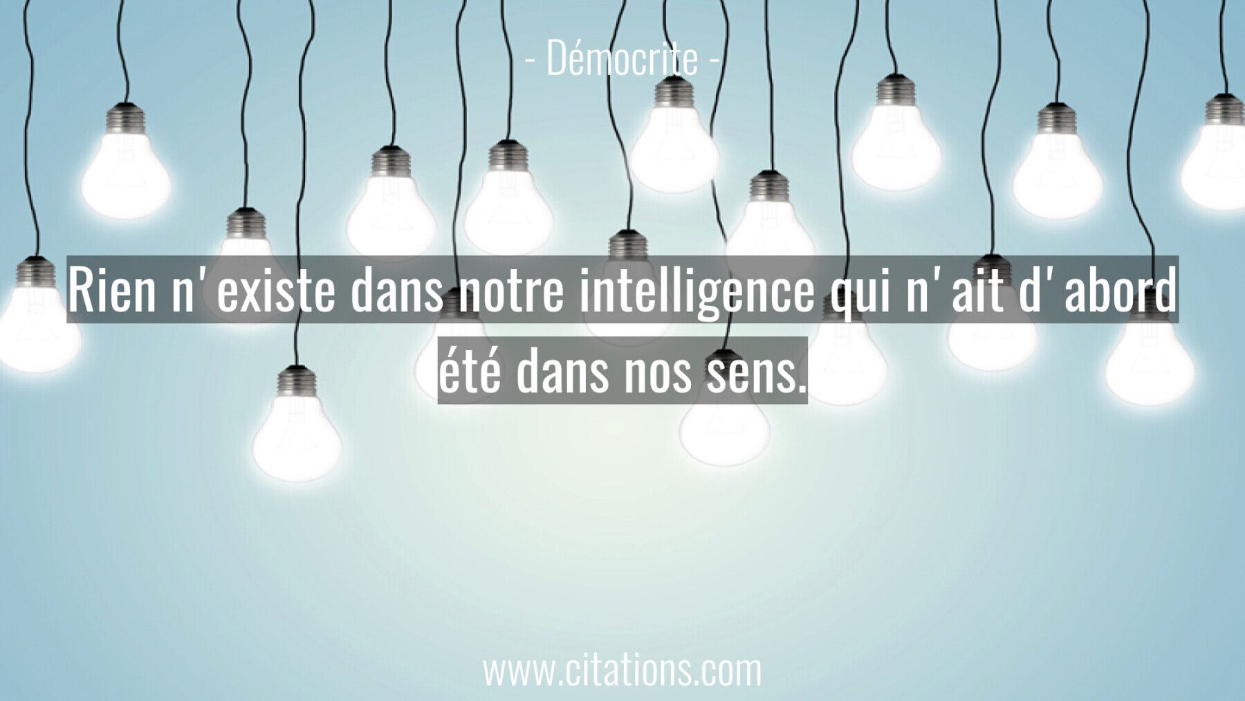 Rien n'existe dans notre intelligence qui n'ait d'abord été dans