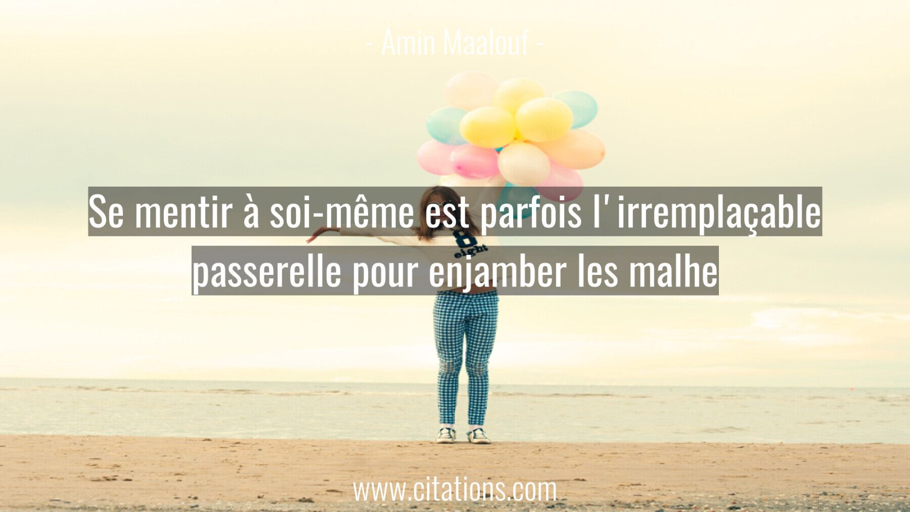 Se mentir à soi-même est parfois l'irremplaçable passerelle pour enjamber les malhe