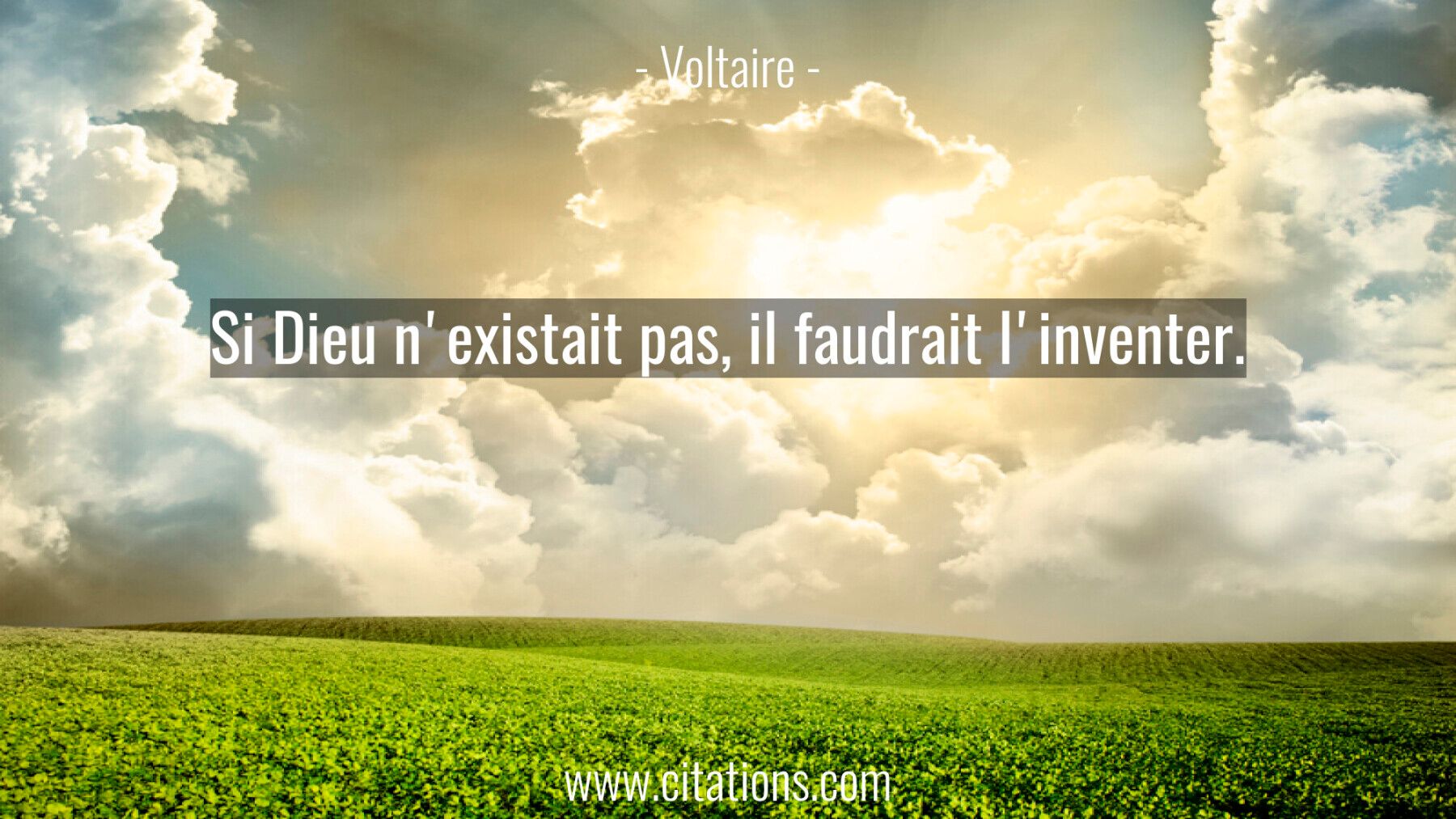 Si Dieu n'existait pas, il faudrait l'inventer.