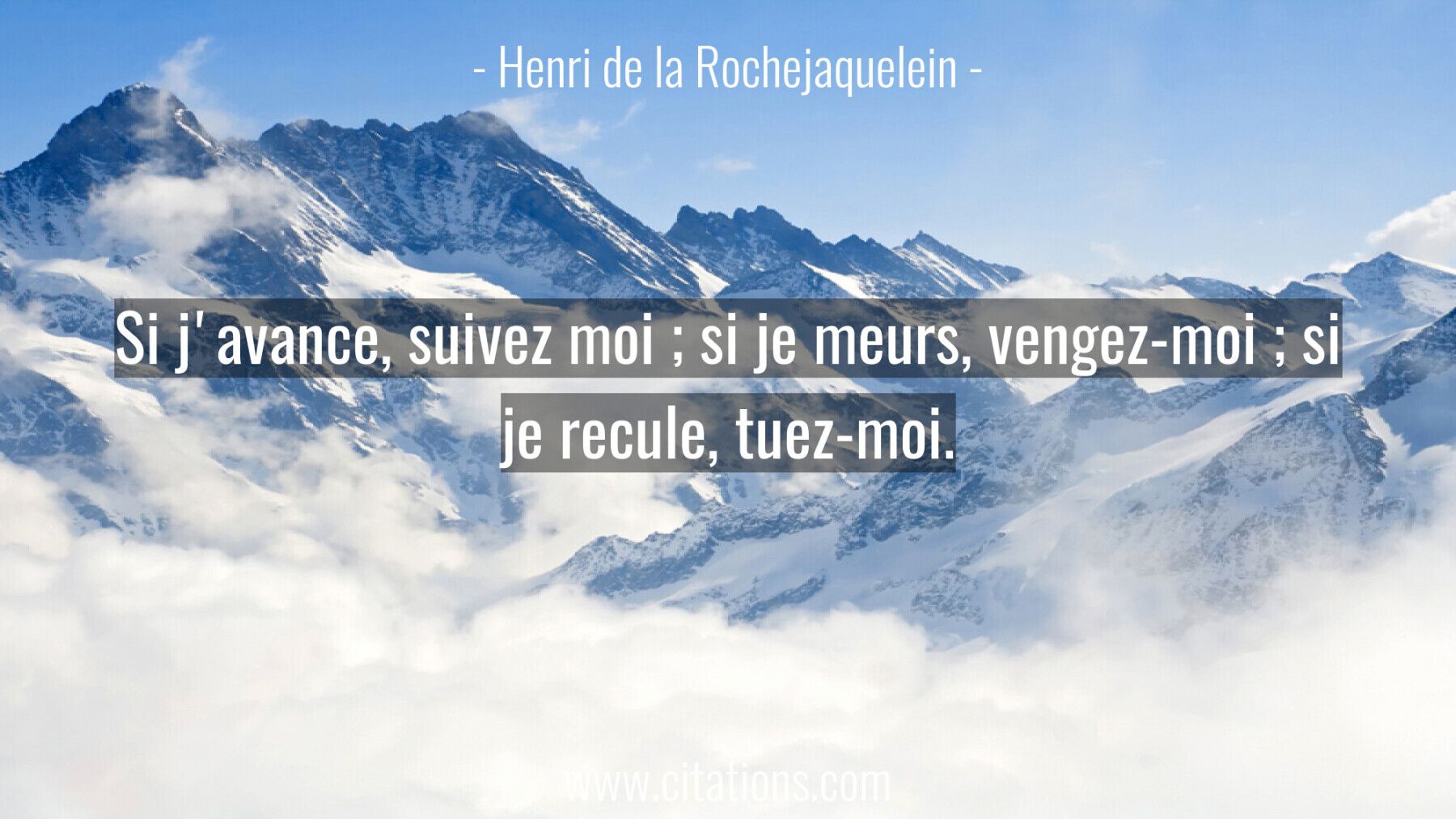 Si j'avance, suivez moi ; si je meurs, vengez-moi ;