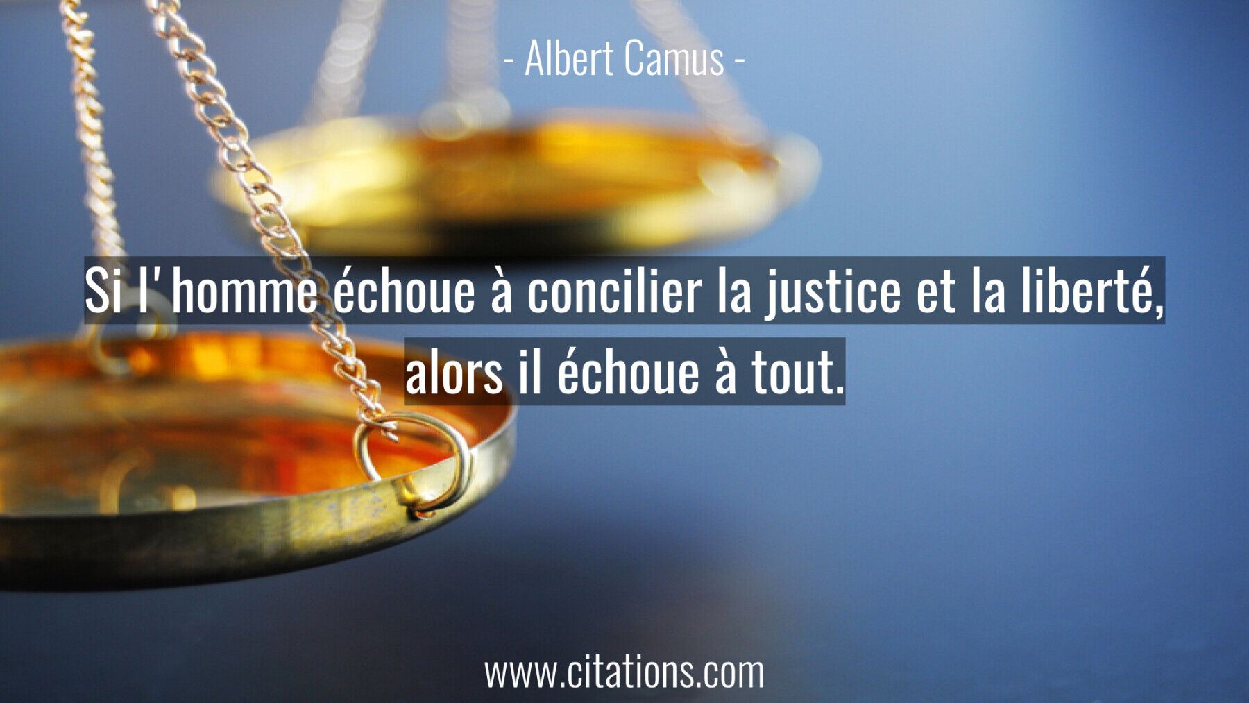Si l'homme échoue à concilier la justice et la liberté,