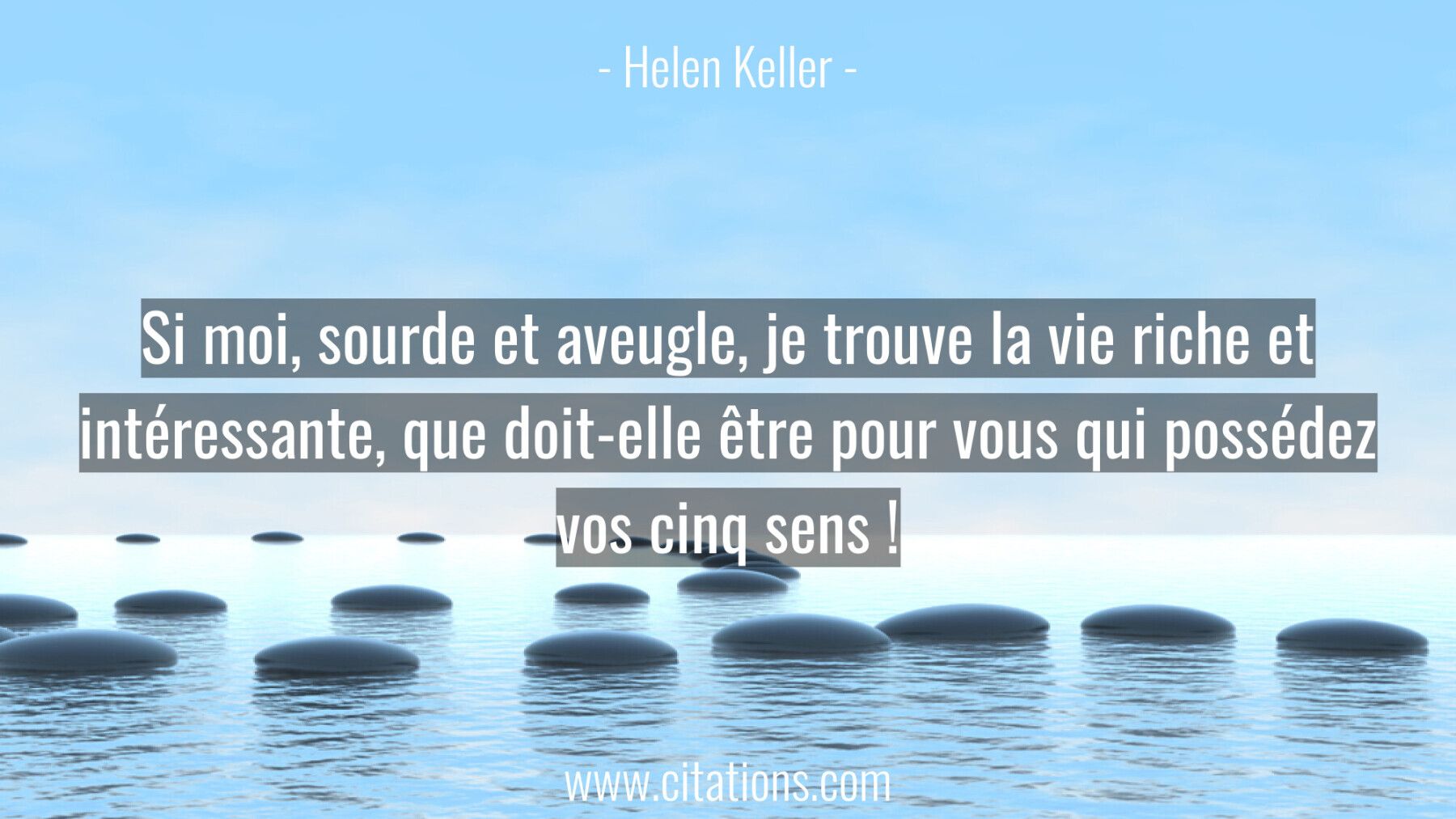 Si moi, sourde et aveugle, je trouve la vie riche