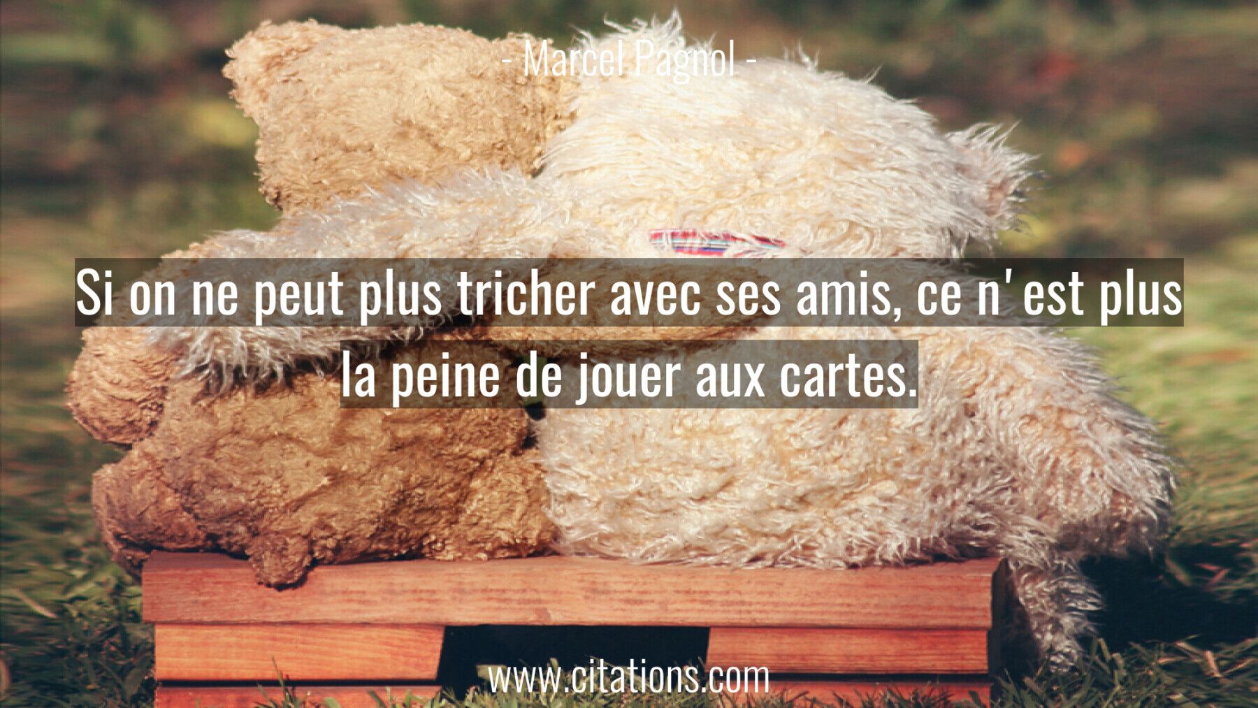 Si on ne peut plus tricher avec ses amis, ce n'est plus la peine de jouer aux cartes.