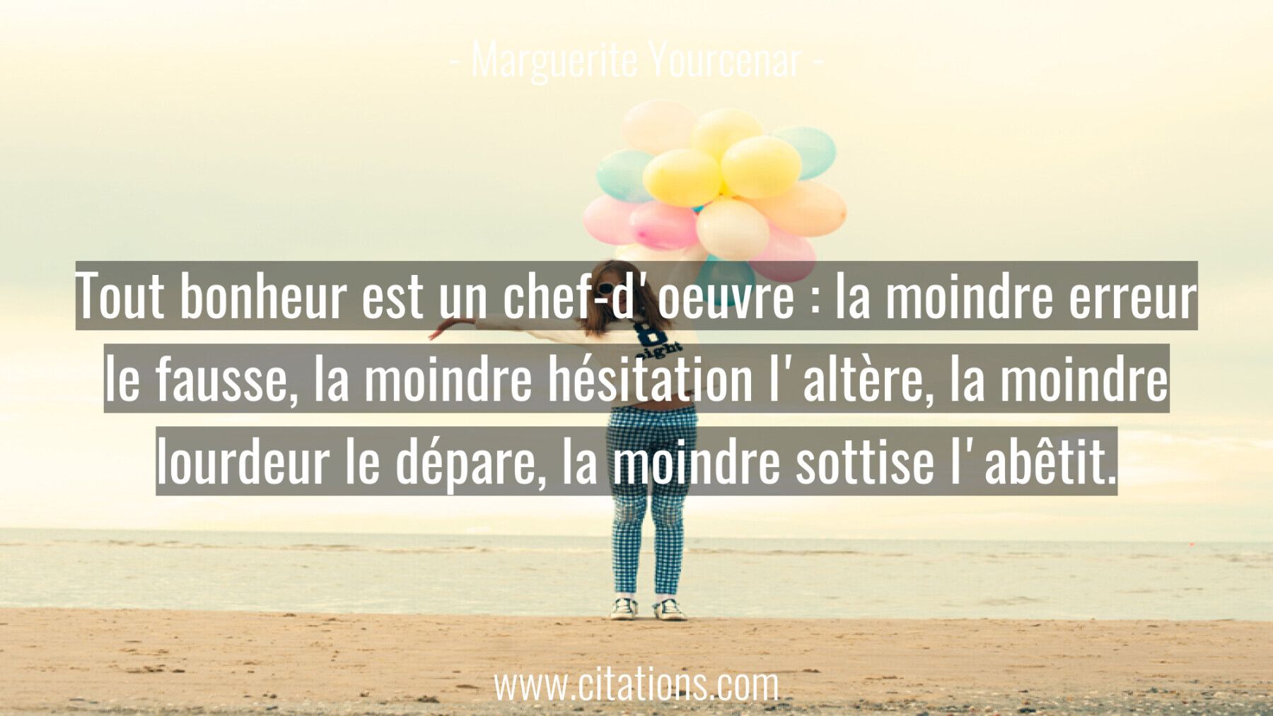 Tout bonheur est un chef-d'oeuvre : la moindre erreur le fausse, la moindre hésitation l'altère, la moindre lourdeur le...
