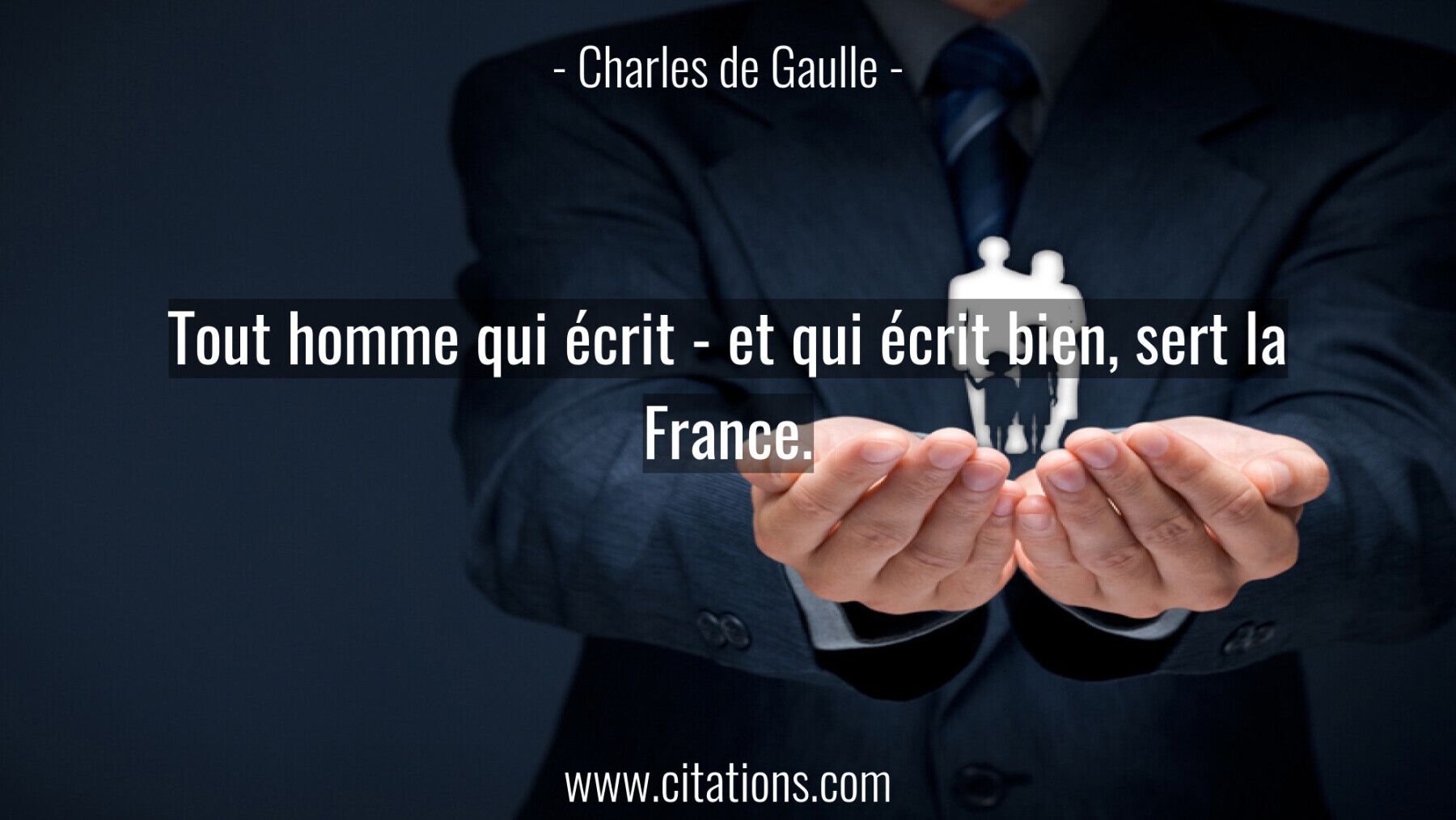 Tout homme qui écrit - et qui écrit bien, sert la France.
