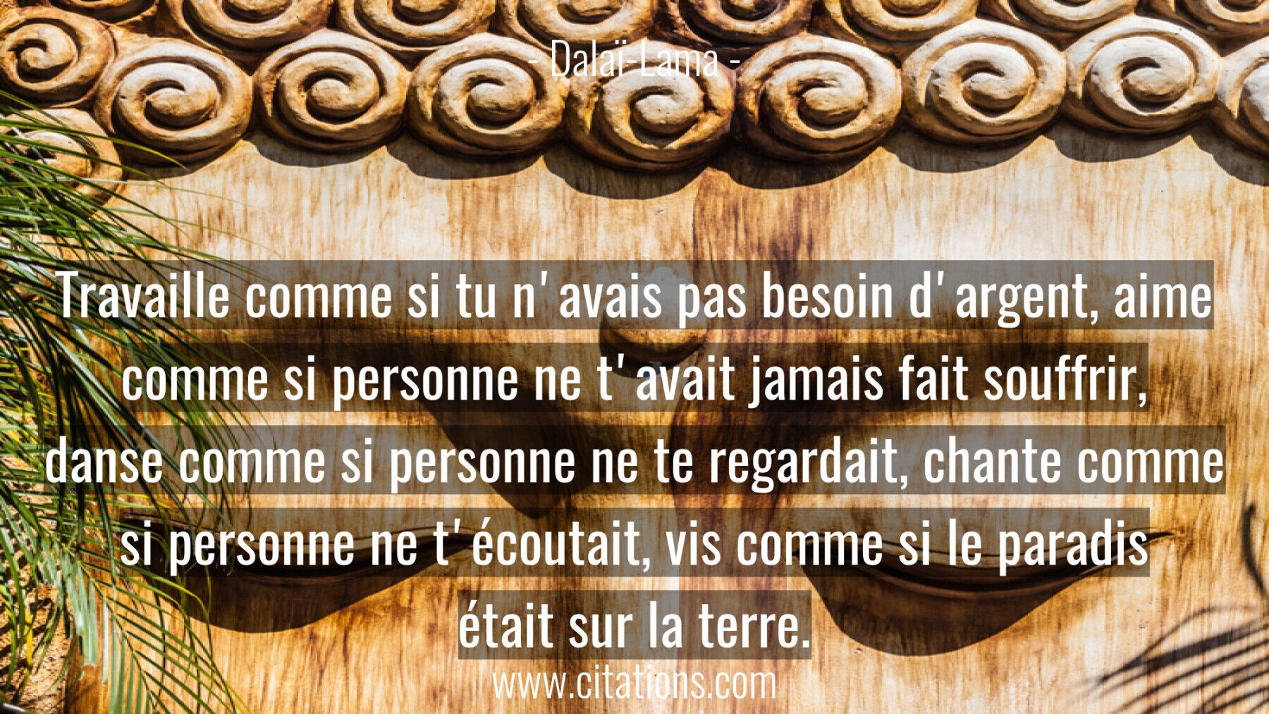 Travaille comme si tu n'avais pas besoin d'argent, aime comme