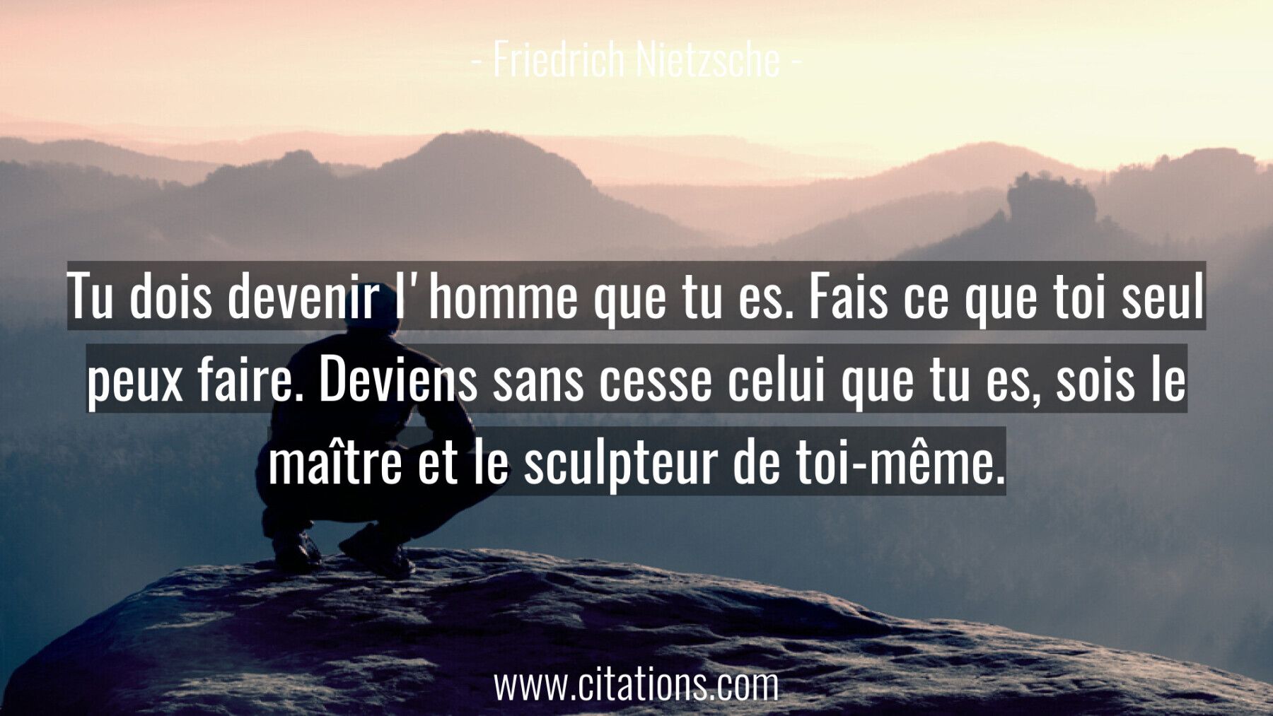 Tu dois devenir l'homme que tu es. Fais ce que