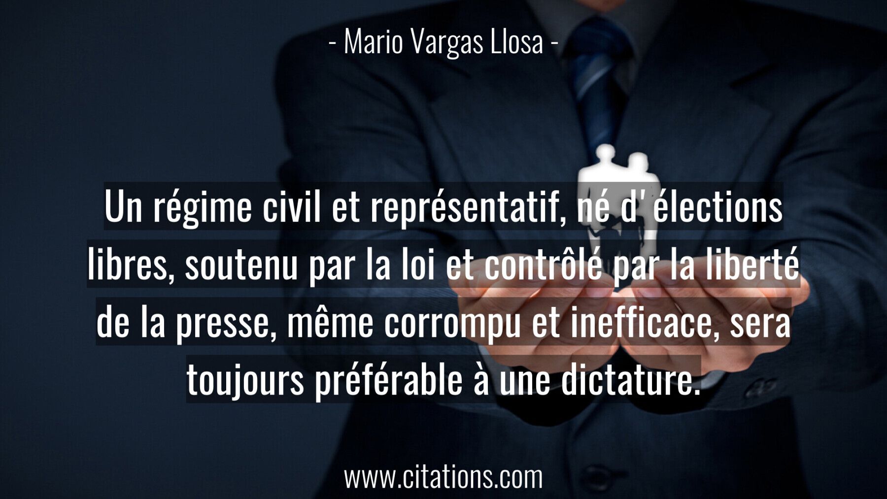 Un régime civil et représentatif, né d'élections libres, soutenu par la loi et contrôlé par la liberté de la presse, mêm...