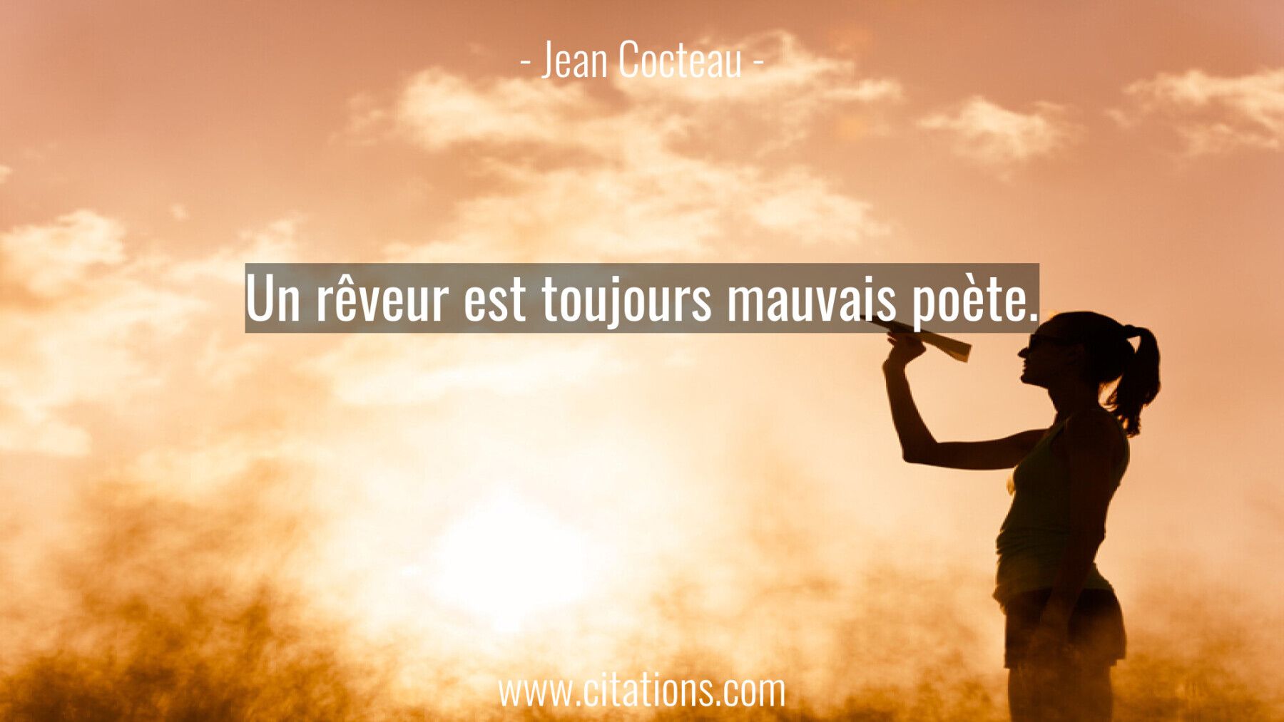 Un rêveur est toujours mauvais poète.