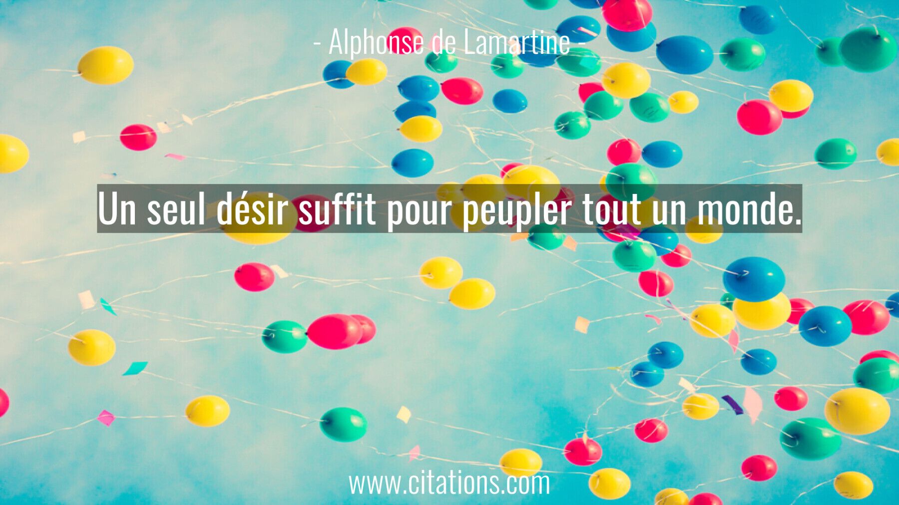 Un seul désir suffit pour peupler tout un monde.