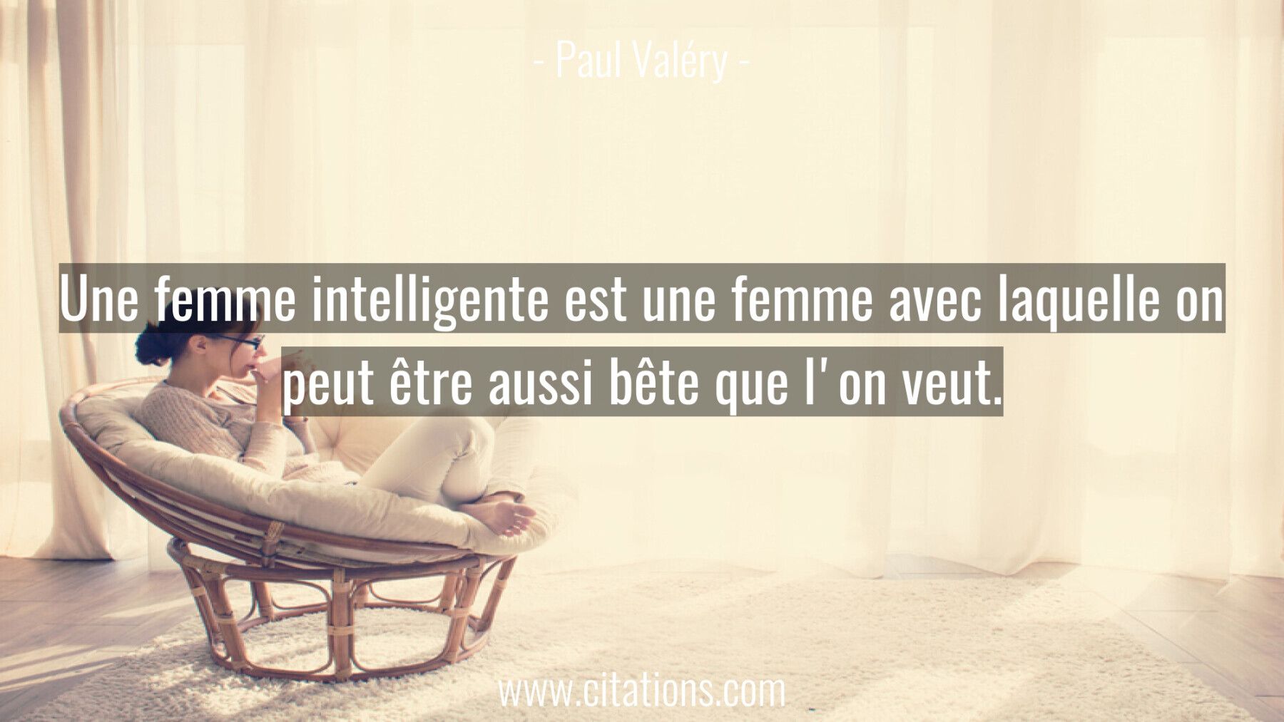 Une femme intelligente est une femme avec laquelle on peut être aussi bête que l'on veut.