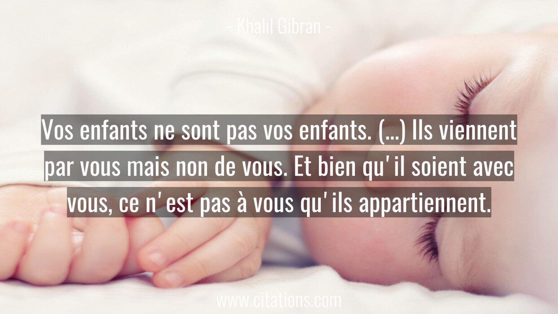Vos enfants ne sont pas vos enfants. (...) Ils viennent