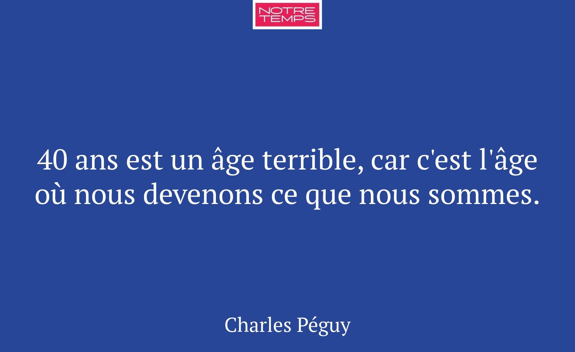 40 ans est un âge terrible, car c'est l'âge où nou...