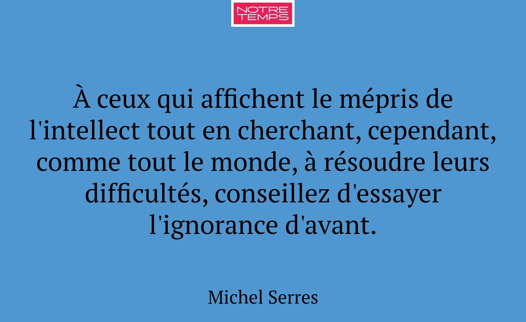 À ceux qui affichent le mépris de l'intellect tout...