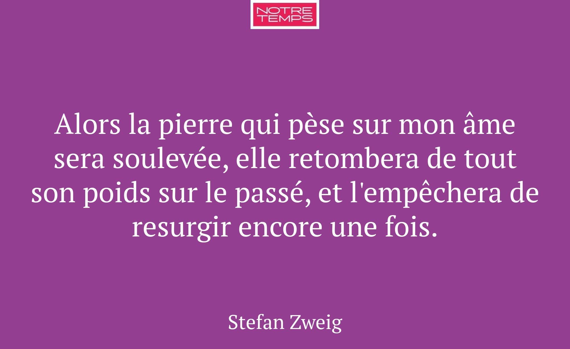 Alors la pierre qui pèse sur mon âme sera soulevée...