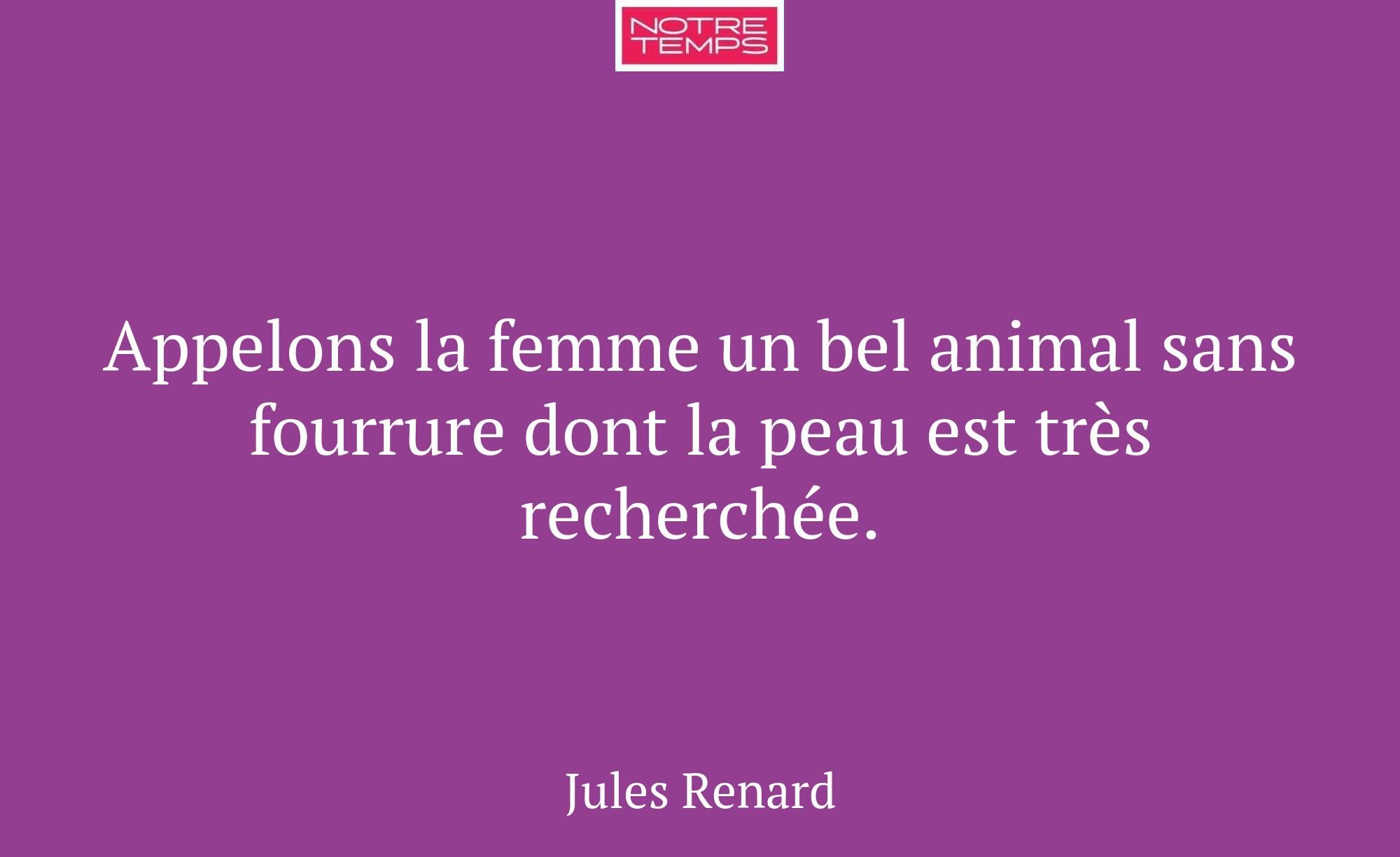 Appelons la femme un bel animal sans fourrure dont...