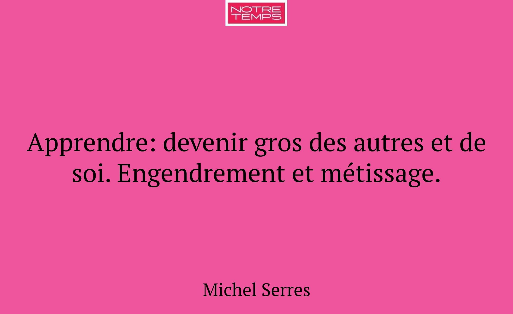 Apprendre: devenir gros des autres et de soi. Enge...