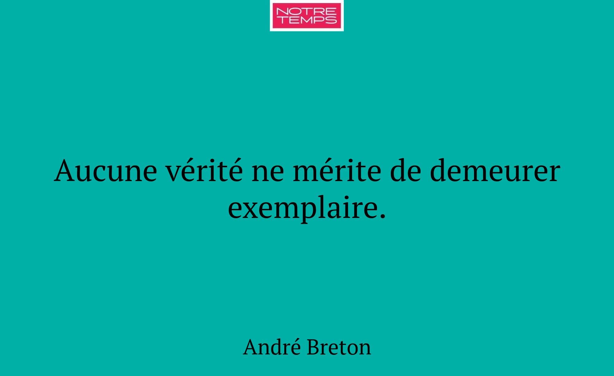 Aucune vérité ne mérite de demeurer exemplaire.